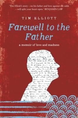 Farewell to the Father: Tim Elliott’s memoir-writing process
