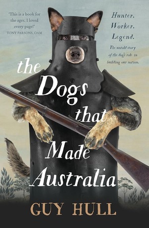 THE DOGS THAT MADE AUSTRALIA, Guy Hull